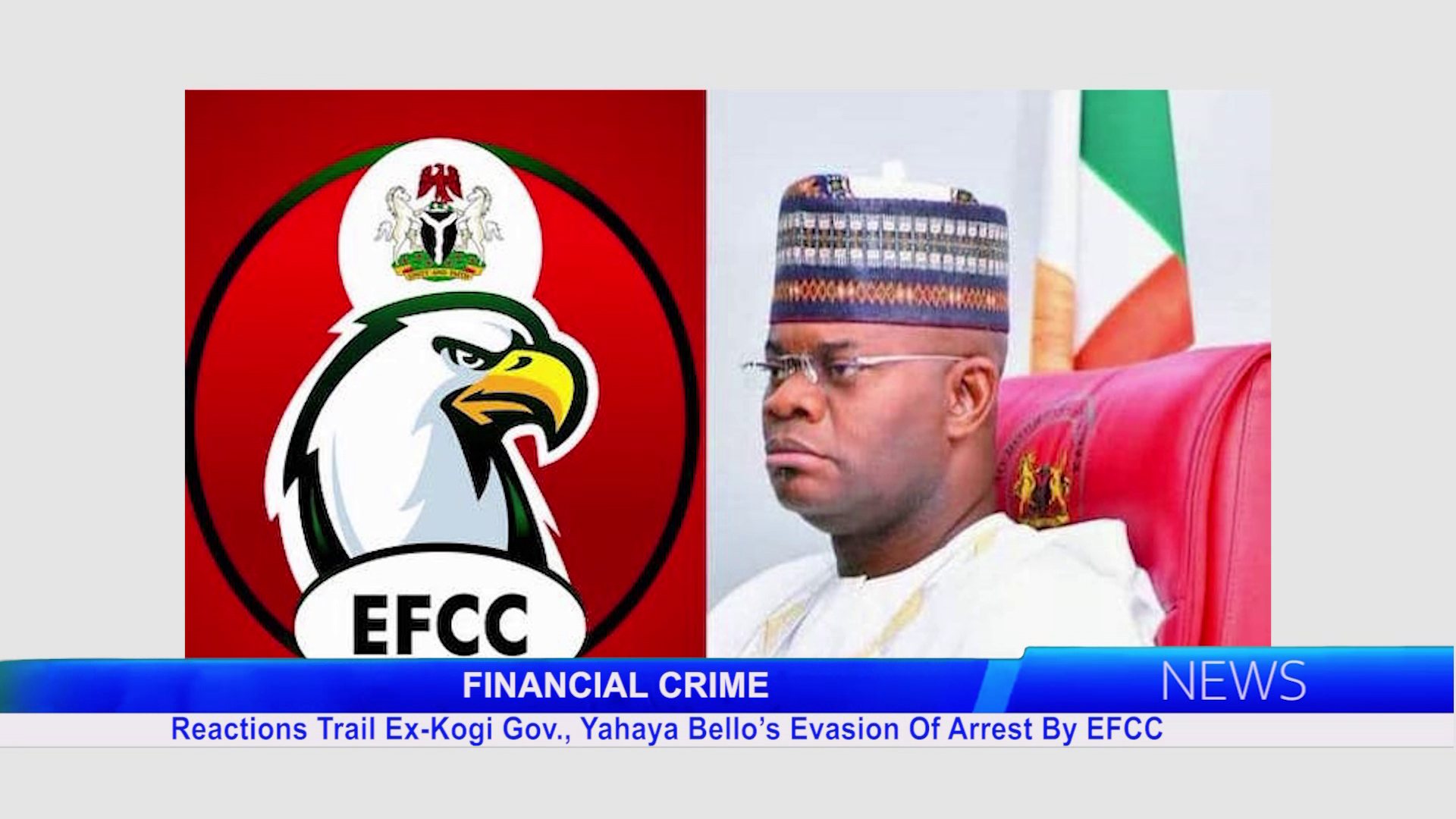 Reactions Trail Ex-Kogi Gov., Yahaya Bello’s Evasion Of Arrest By EFCC